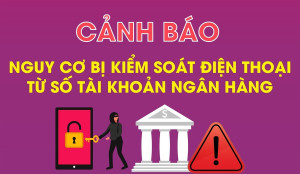 Cảnh báo nguy cơ bị kiểm soát điện thoại từ số tài khoản ngân hàng